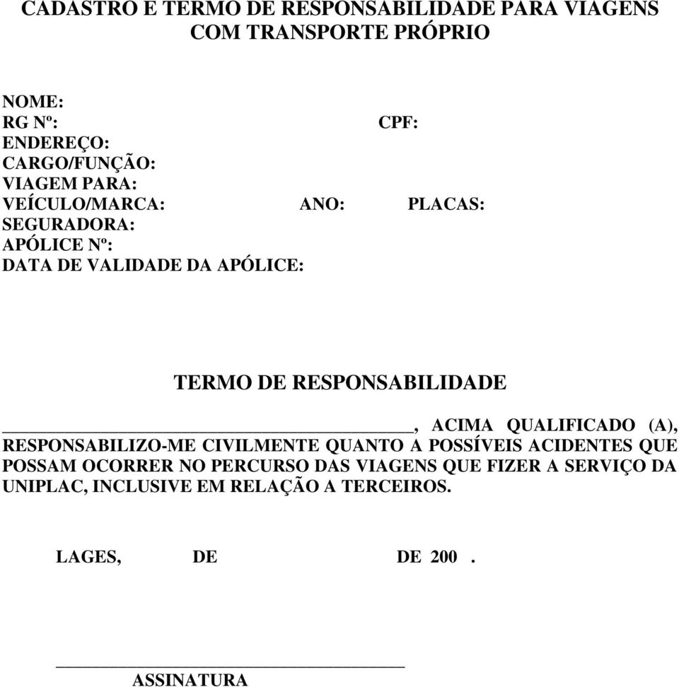 DE RESPONSABILIDADE, ACIMA QUALIFICADO (A), RESPONSABILIZO-ME CIVILMENTE QUANTO A POSSÍVEIS ACIDENTES QUE POSSAM