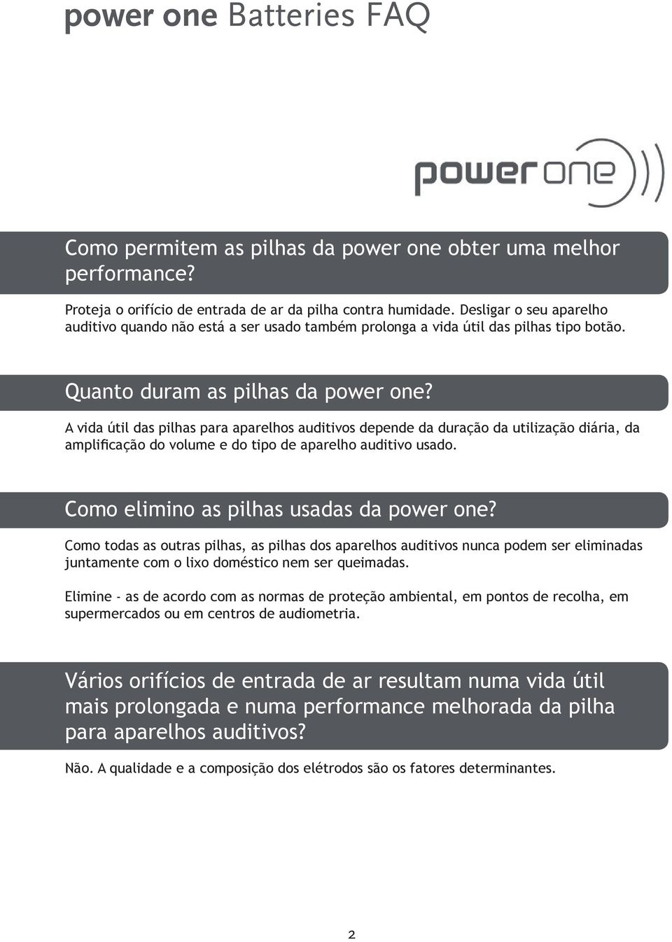 A vida útil das pilhas para aparelhos auditivos depende da duração da utilização diária, da amplificação do volume e do tipo de aparelho auditivo usado. Como elimino as pilhas usadas da power one?