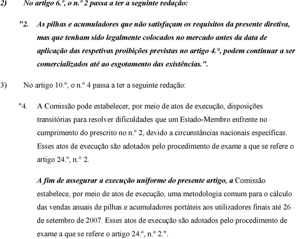 artigo 4., podem continuar a ser comercializados até ao esgotamento das existências.". 3) No artigo 10.º, o n.º 4 passa a ter a seguinte redação: "4.