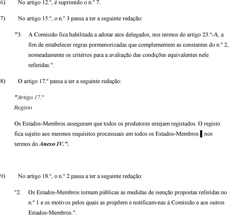 º passa a ter a seguinte redação: "Artigo 17. Registo Os Estados-Membros asseguram que todos os produtores estejam registados.