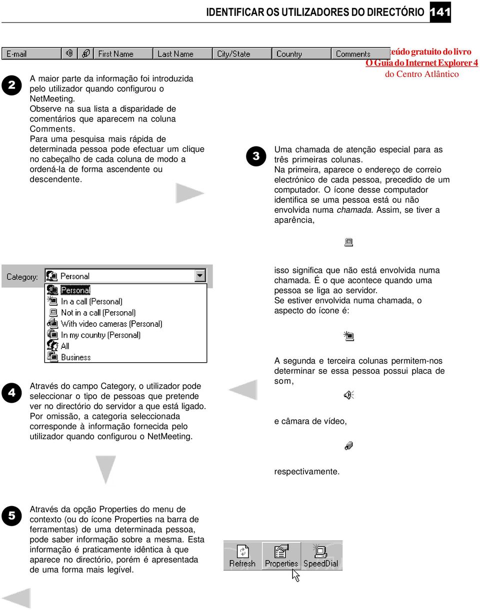 Para uma pesquisa mais rápida de determinada pessoa pode efectuar um clique no cabeçalho de cada coluna de modo a ordená-la de forma ascendente ou descendente.