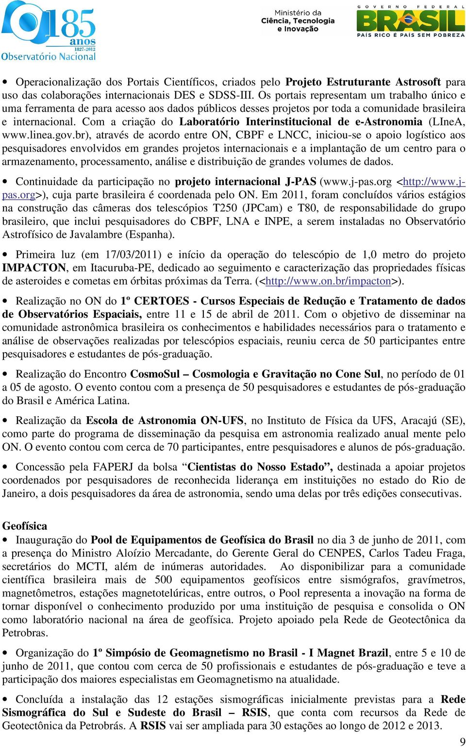 Com a criação do Laboratório Interinstitucional de e-astronomia (LIneA, www.linea.gov.