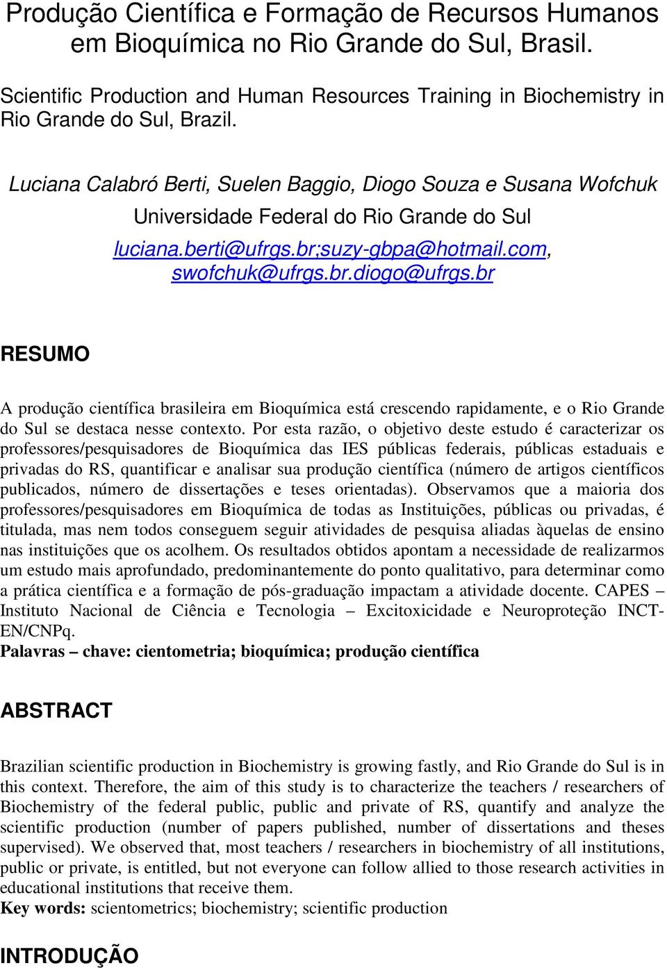 br RESUMO A produção científica brasileira em Bioquímica está crescendo rapidamente, e o Rio Grande do Sul se destaca nesse contexto.