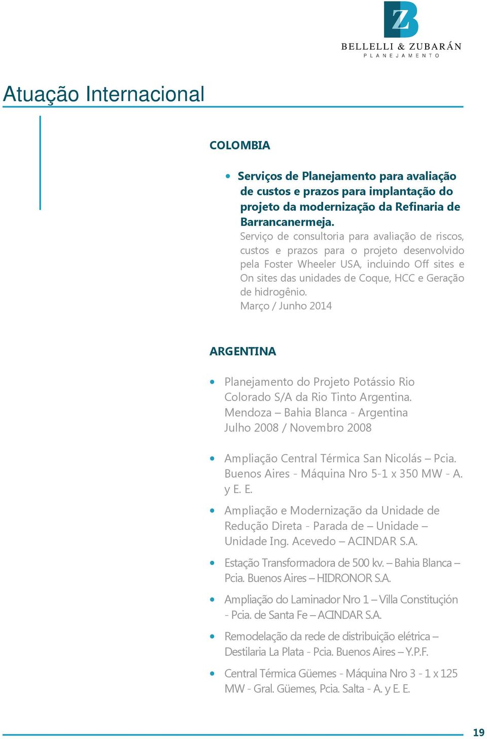 Março / Junho 2014 ARGENTINA Planejamento do Projeto Potássio Rio Colorado S/A da Rio Tinto Argentina.