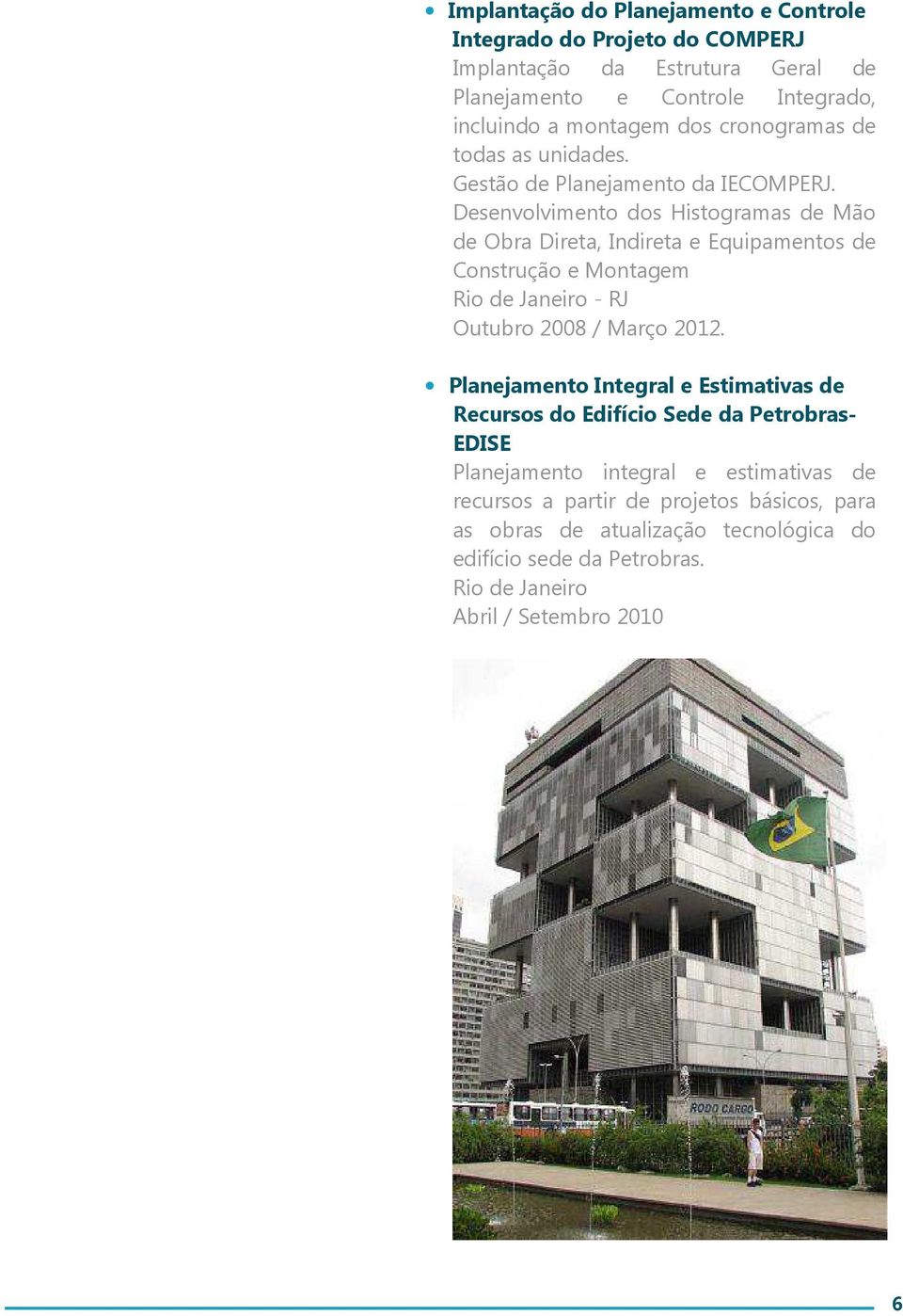 Desenvolvimento dos Histogramas de Mão de Obra Direta, Indireta e Equipamentos de Construção e Montagem Rio de Janeiro - RJ Outubro 2008 / Março 2012.
