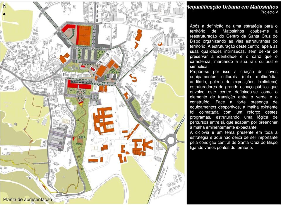 A estruturação deste centro, apela às suas qualidades intrínsecas, sem deixar de preservar a identidade e o cariz que o caracteriza, marcando a sua raiz cultural e simbólica.