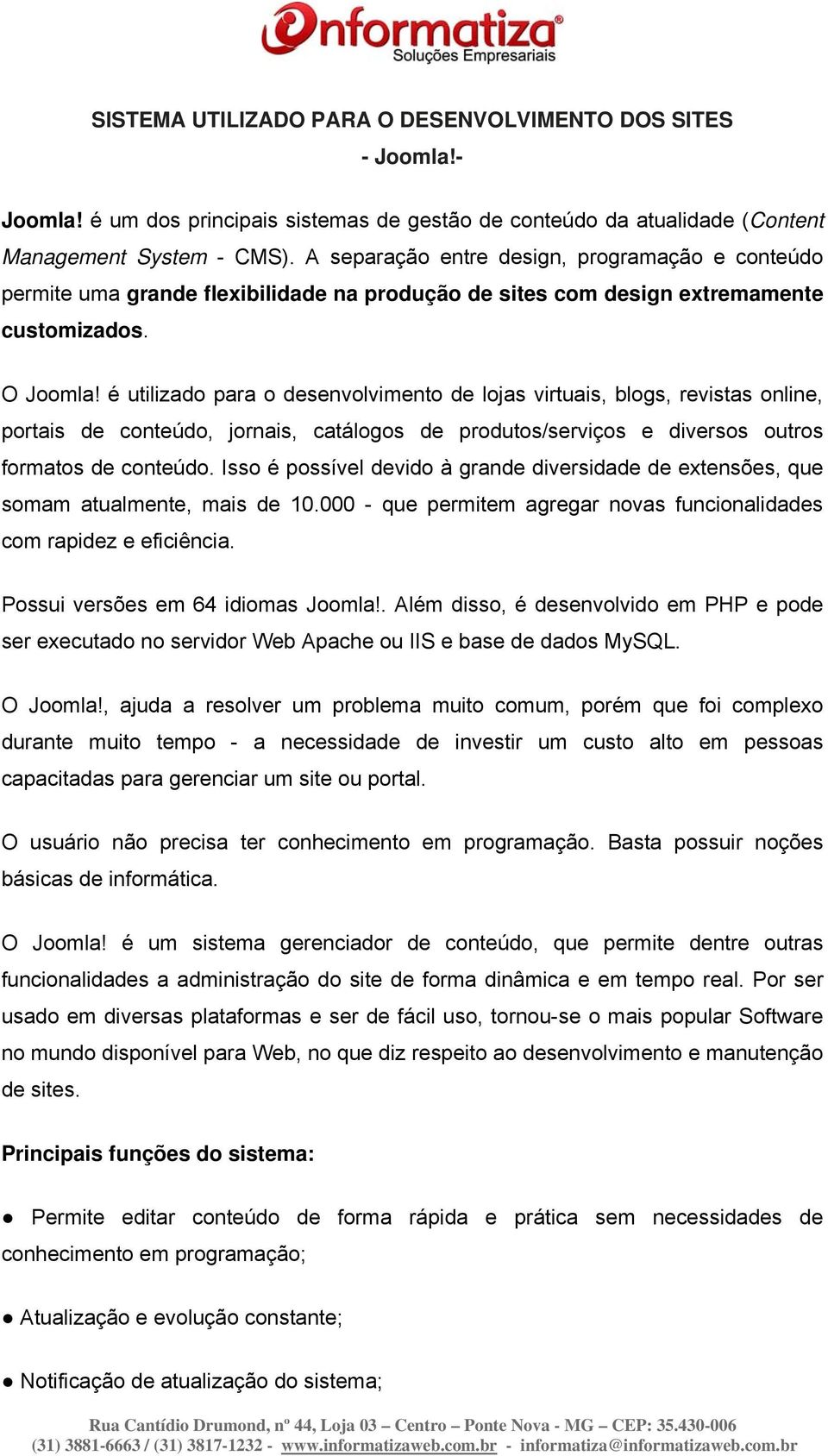 é utilizado para o desenvolvimento de lojas virtuais, blogs, revistas online, portais de conteúdo, jornais, catálogos de produtos/serviços e diversos outros formatos de conteúdo.