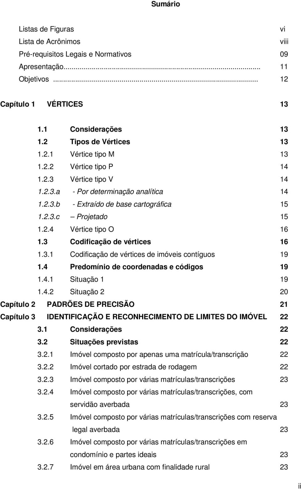 3 Codificação de vértices 16 1.3.1 Codificação de vértices de imóveis contíguos 19 1.4 