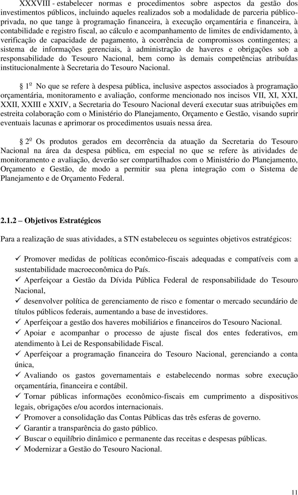 compromissos contingentes; a sistema de informações gerenciais, à administração de haveres e obrigações sob a responsabilidade do Tesouro Nacional, bem como às demais competências atribuídas