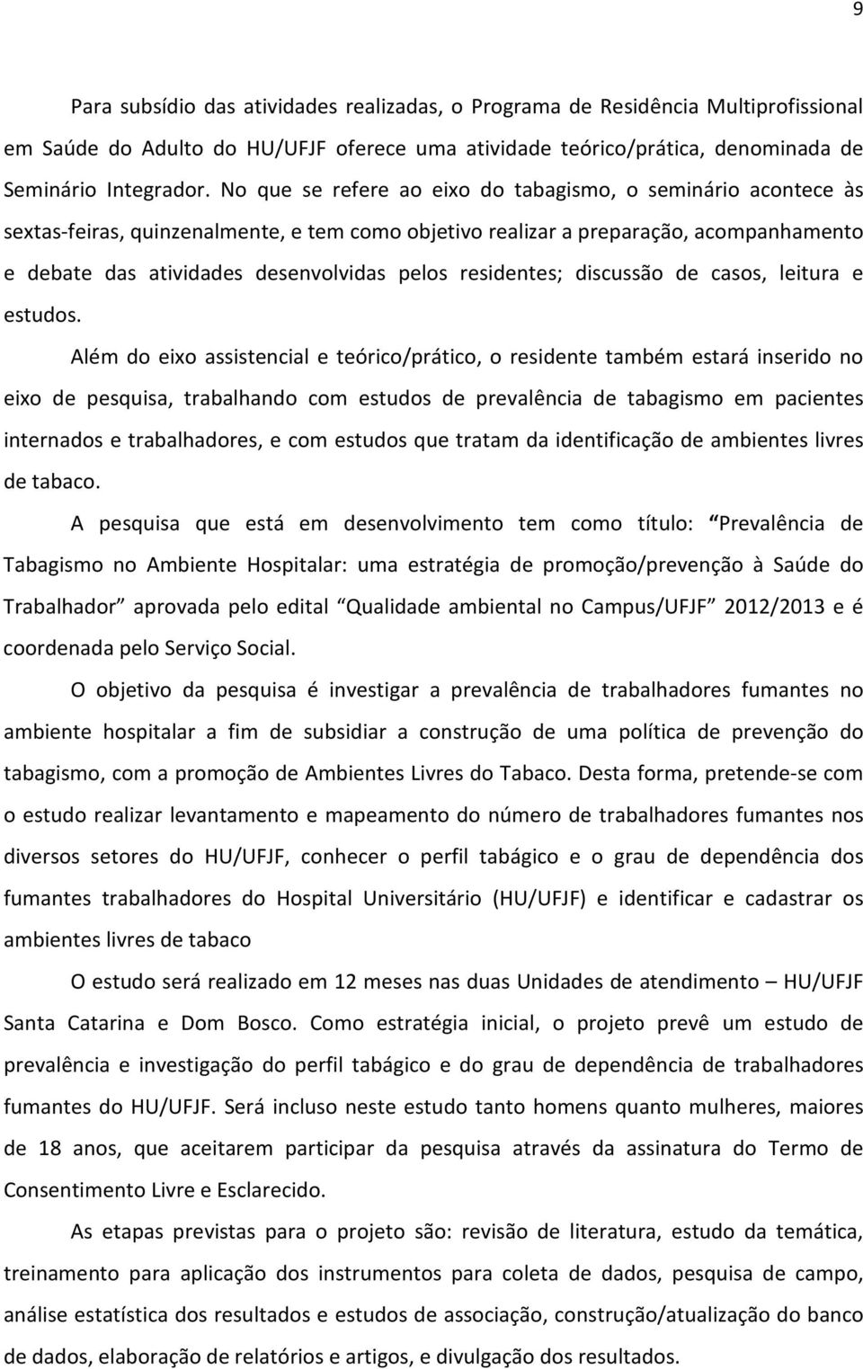 residentes; discussão de casos, leitura e estudos.