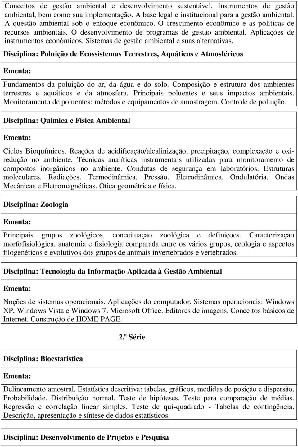 Sistemas de gestão ambiental e suas alternativas. Disciplina: Poluição de Ecossistemas Terrestres, Aquáticos e Atmosféricos Fundamentos da poluição do ar, da água e do solo.