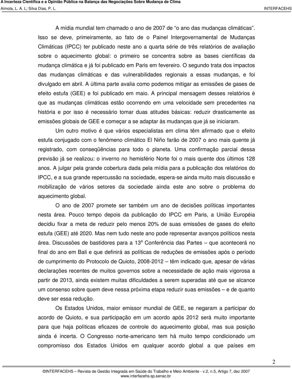 primeiro se concentra sobre as bases científicas da mudança climática e já foi publicado em Paris em fevereiro.