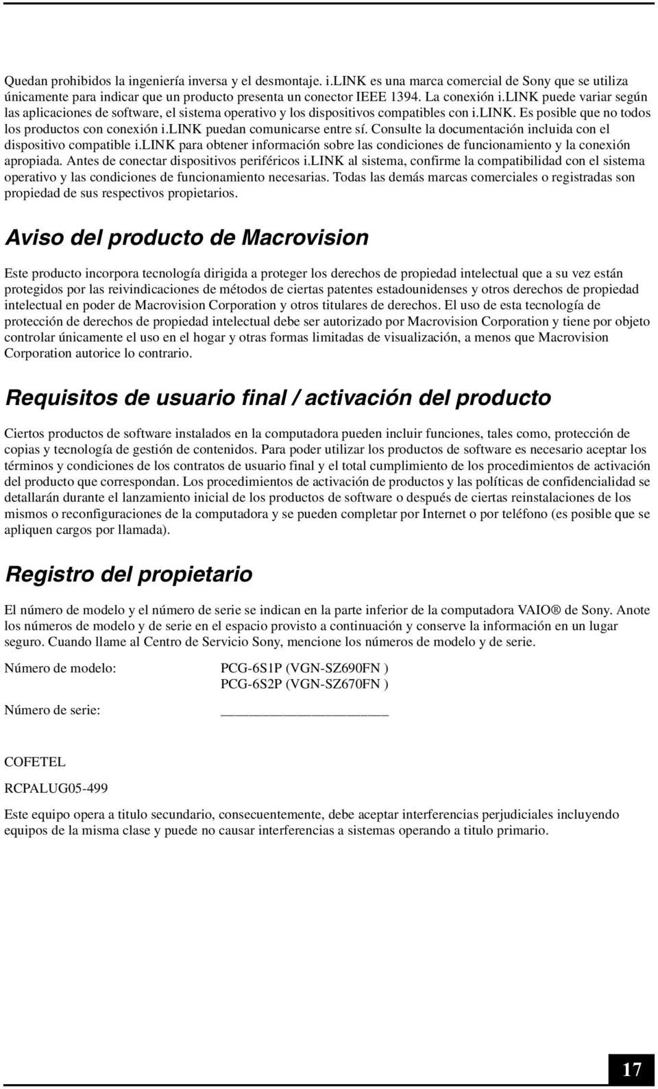 link puedan comunicarse entre sí. Consulte la documentación incluida con el dispositivo compatible i.link para obtener información sobre las condiciones de funcionamiento y la conexión apropiada.