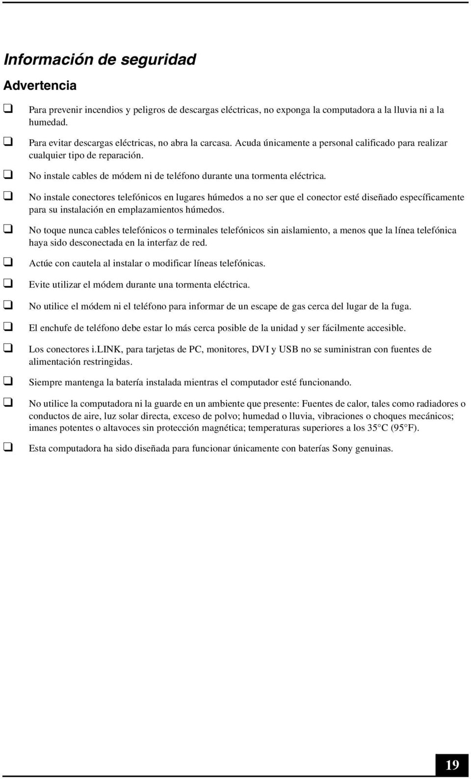 No instale cables de módem ni de teléfono durante una tormenta eléctrica.