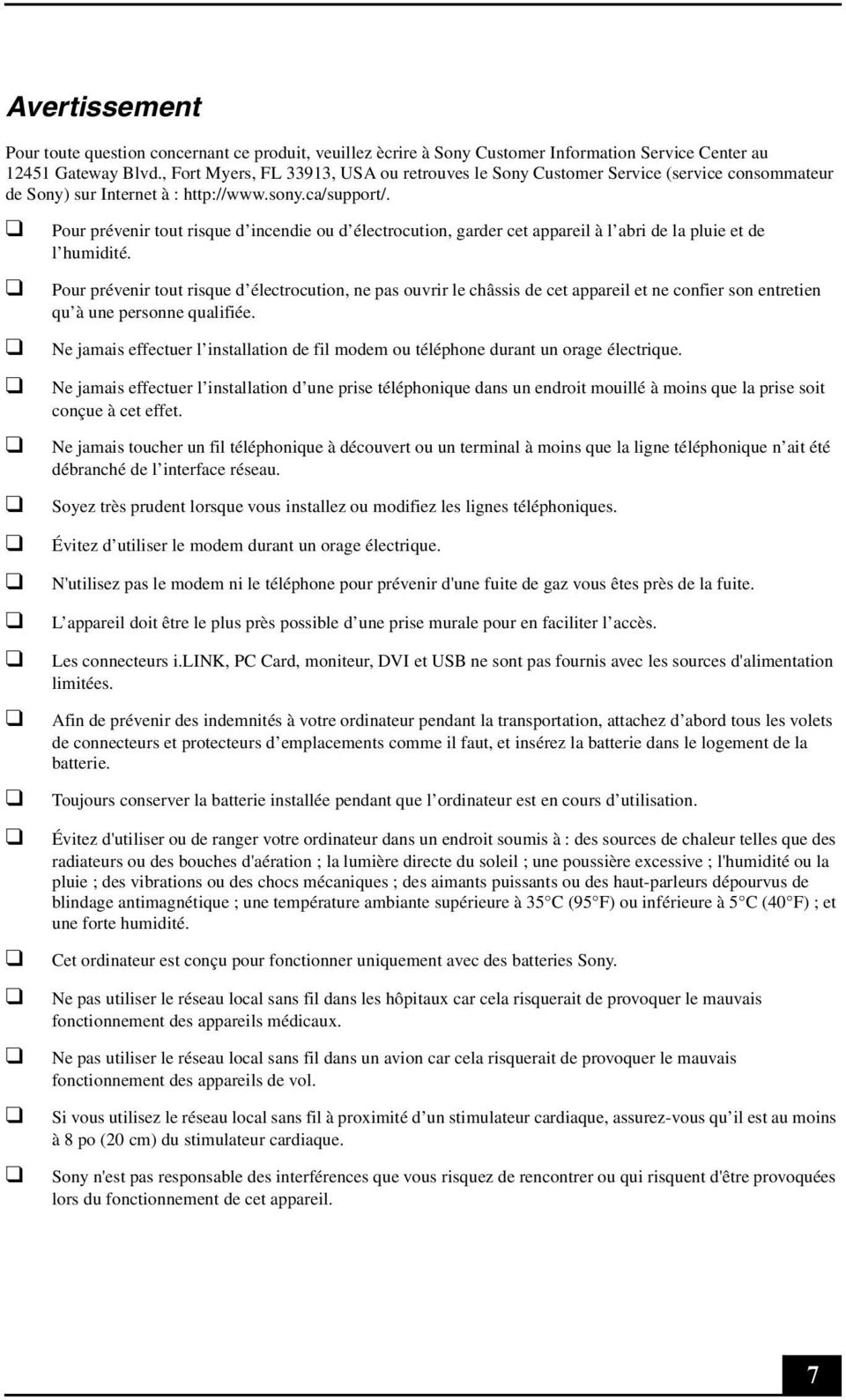 Pour prévenir tout risque d incendie ou d électrocution, garder cet appareil à l abri de la pluie et de l humidité.