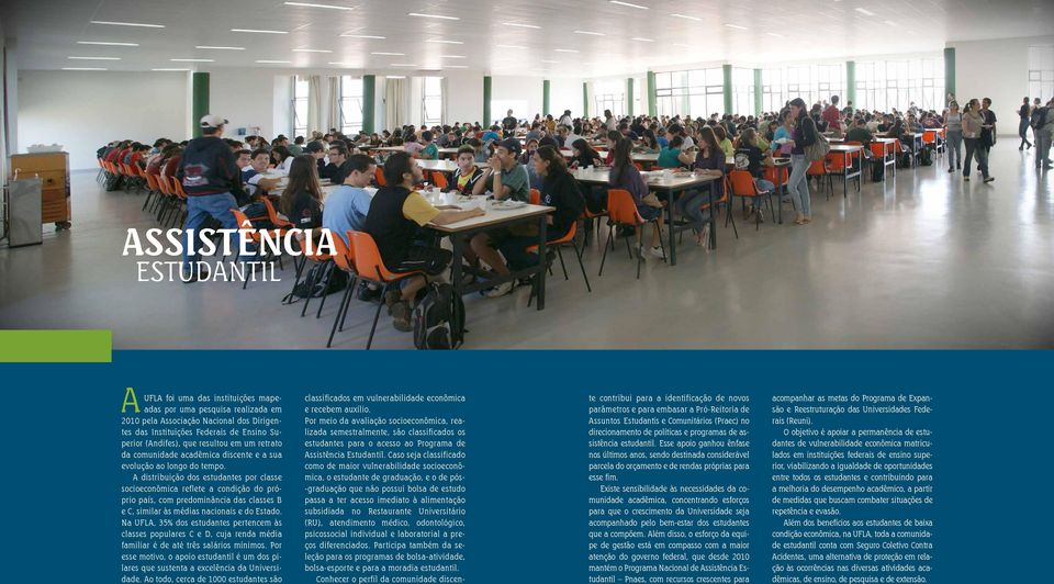 A distribuição dos estudantes por classe socioeconômica reflete a condição do próprio país, com predominância das classes B e C, similar às médias nacionais e do Estado.