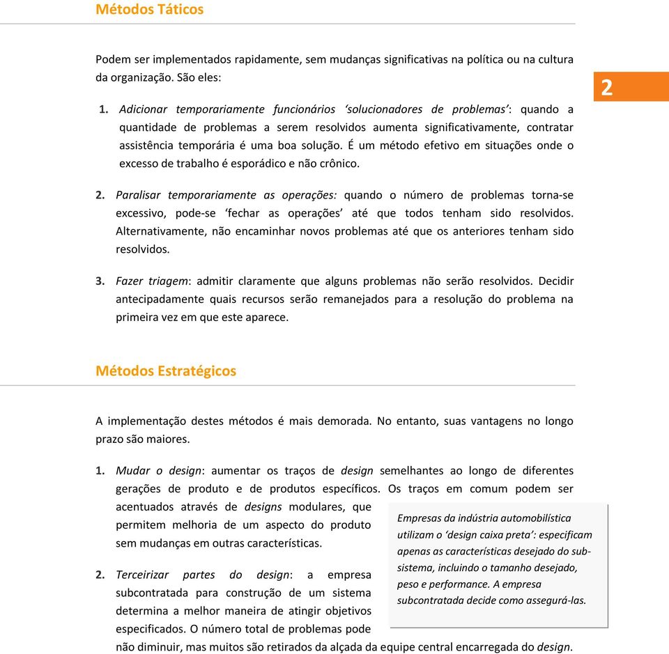 É um método efetivo em situações onde o excesso de trabalho é esporádico e não crônico. 2 2.