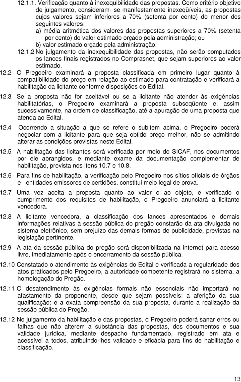 valores das propostas superiores a 70% (seteta por ceto) do valor estimado orçado pela admiistração; ou b) valor estimado orçado pela admiistração. 12