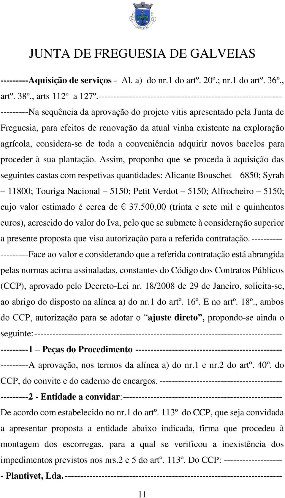 existente na exploração agrícola, considera-se de toda a conveniência adquirir novos bacelos para proceder à sua plantação.