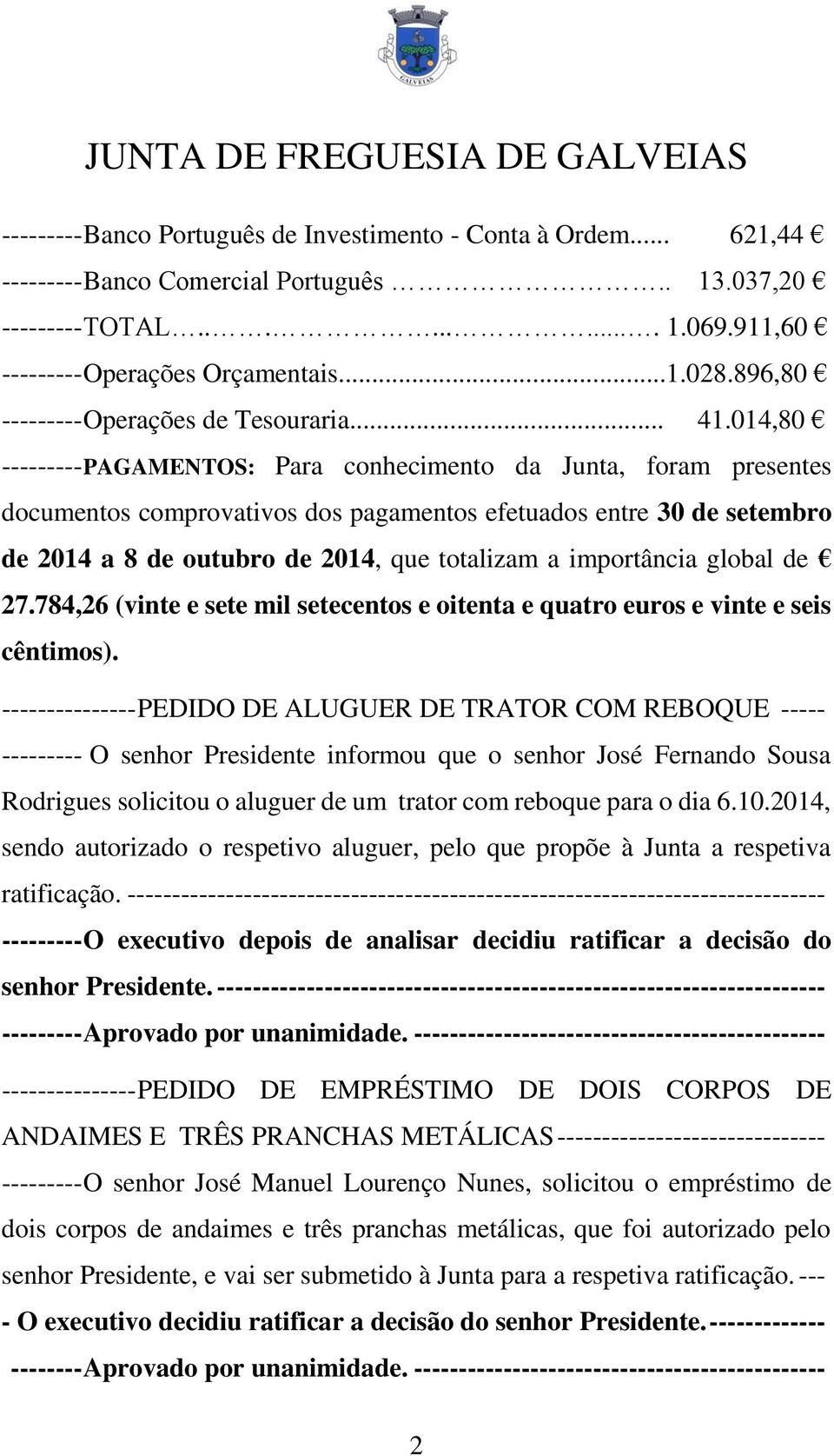 014,80 --------- PAGAMENTOS: Para conhecimento da Junta, foram presentes documentos comprovativos dos pagamentos efetuados entre 30 de setembro de 2014 a 8 de outubro de 2014, que totalizam a
