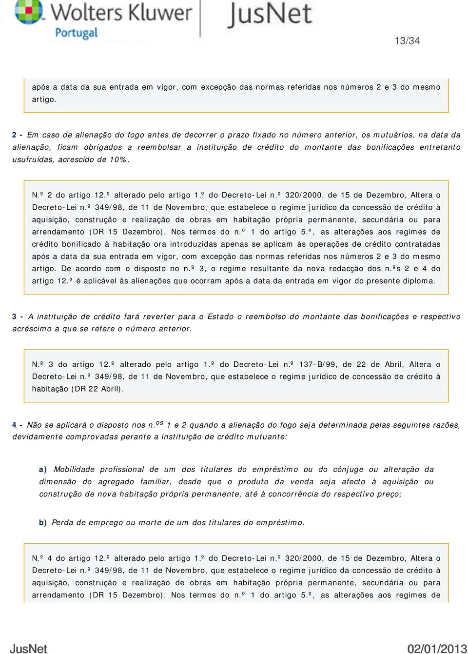 bonificações entretanto usufruídas, acrescido de 10%. N.º 2 do artigo 12.º alterado pelo artigo 1.º do Decreto-Lei n.º 320/2000, de 15 de Dezembro, Altera o arrendamento (DR 15 Dezembro).