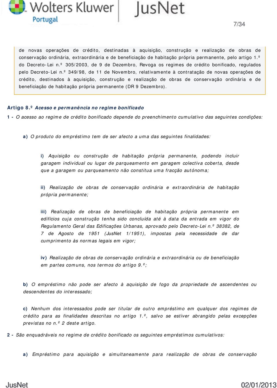 º 349/98, de 11 de Novembro, relativamente à contratação de novas operações de crédito, destinados à aquisição, construção e realização de obras de conservação ordinária e de beneficiação de