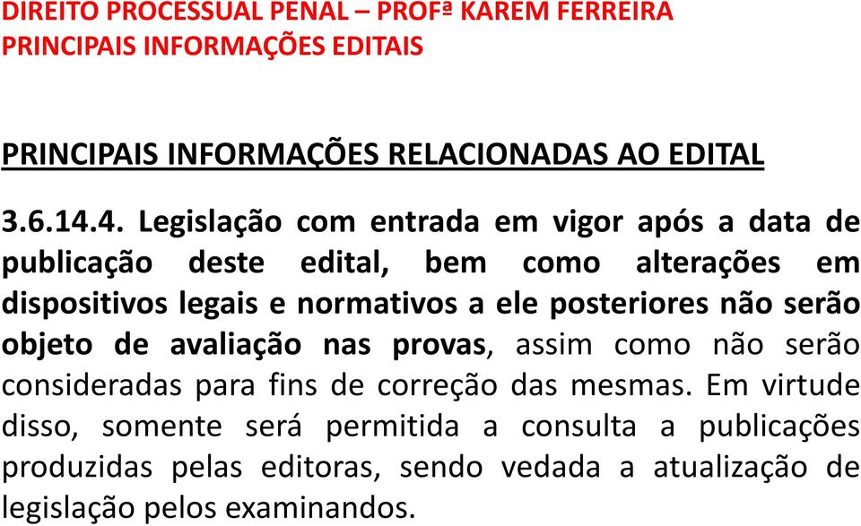 dispositivos legais e normativos a ele posteriores não serão objeto de avaliação nas provas, assim como