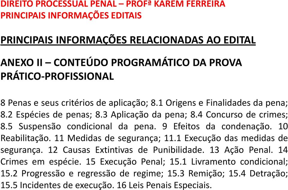 11 Medidas de segurança; 11.1 Execução das medidas de segurança. 12 Causas Extintivas de Punibilidade. 13 Ação Penal. 14 Crimes em espécie.