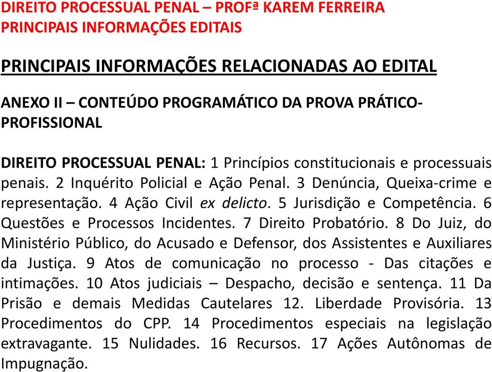 8 Do Juiz, do Ministério Público, do Acusado e Defensor, dos Assistentes e Auxiliares da Justiça. 9 Atos de comunicação no processo - Das citações e intimações.