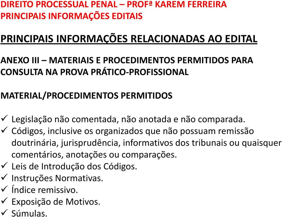 Códigos, inclusive os organizados que não possuam remissão doutrinária, jurisprudência, informativos dos