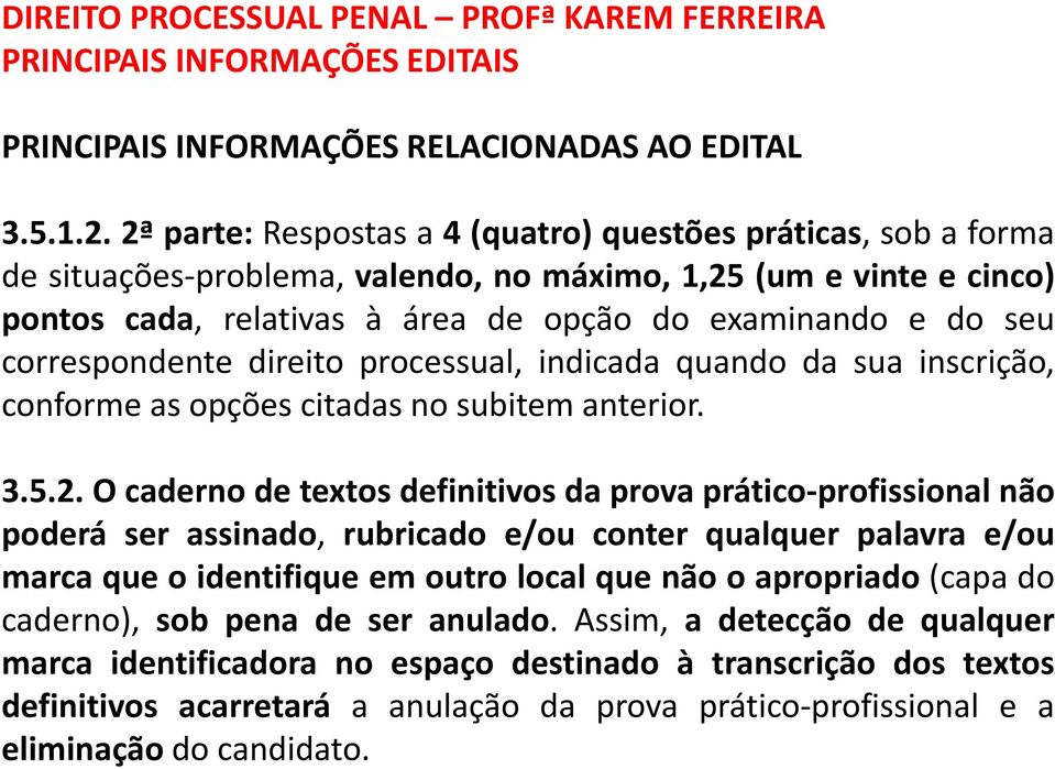 do seu correspondente direito processual, indicada quando da sua inscrição, conforme as opções citadas no subitem anterior. 3.5.2.