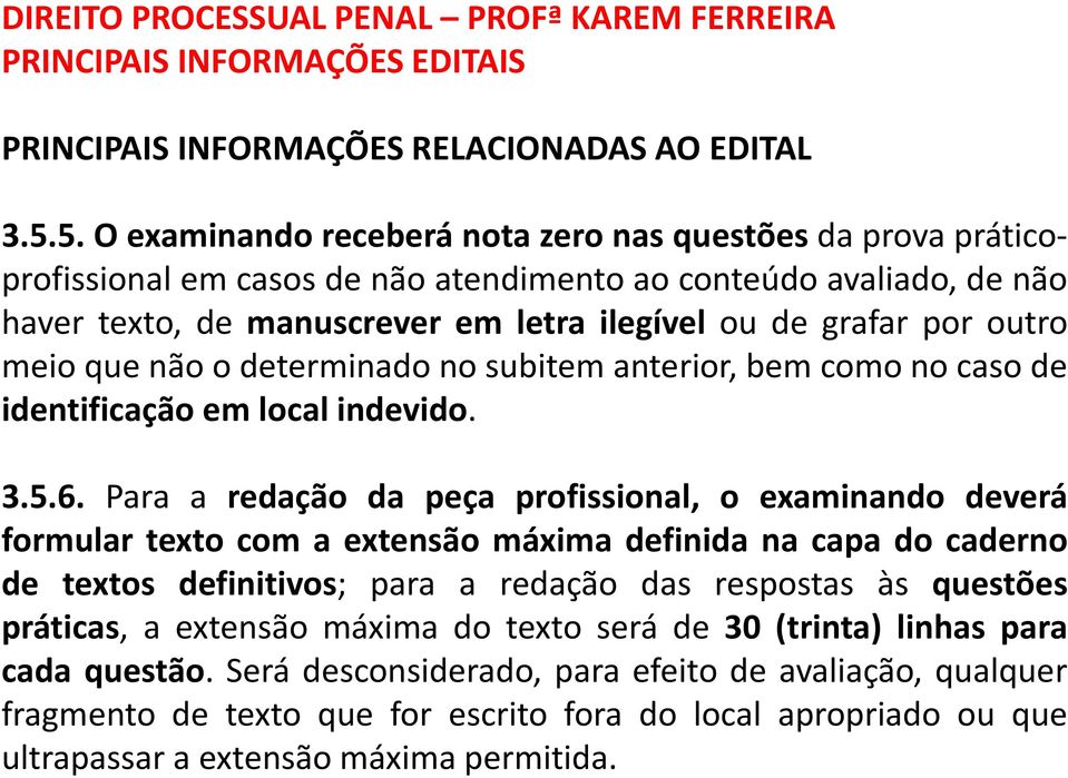 Para a redação da peça profissional, o examinando deverá formular texto com a extensão máxima definida na capa do caderno de textos definitivos; para a redação das respostas às