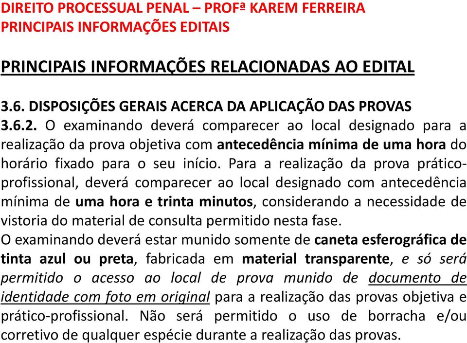 Para a realização da prova práticoprofissional, deverá comparecer ao local designado com antecedência mínima de uma hora e trinta minutos, considerando a necessidade de vistoria do material de