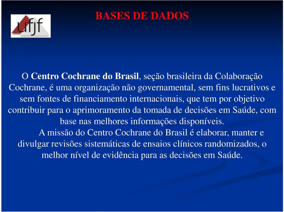 tomada de decisões em Saúde, com base nas melhores informações disponíveis.