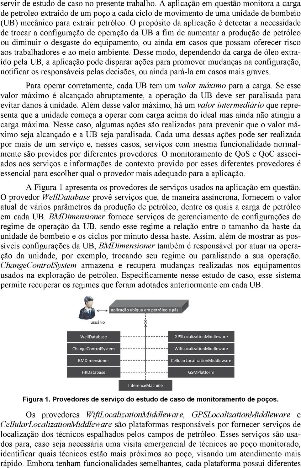 O propósito da aplicação é detectar a necessidade de trocar a configuração de operação da UB a fim de aumentar a produção de petróleo ou diminuir o desgaste do equipamento, ou ainda em casos que