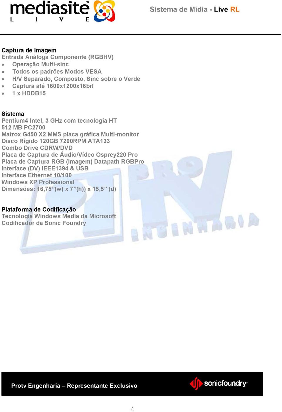 ATA133 Combo Drive CDRW/DVD Placa de Captura de Áudio/Vídeo Osprey220 Pro Placa de Captura RGB (Imagem) Datapath RGBPro Interface (DV) IEEE1394 & USB Interface