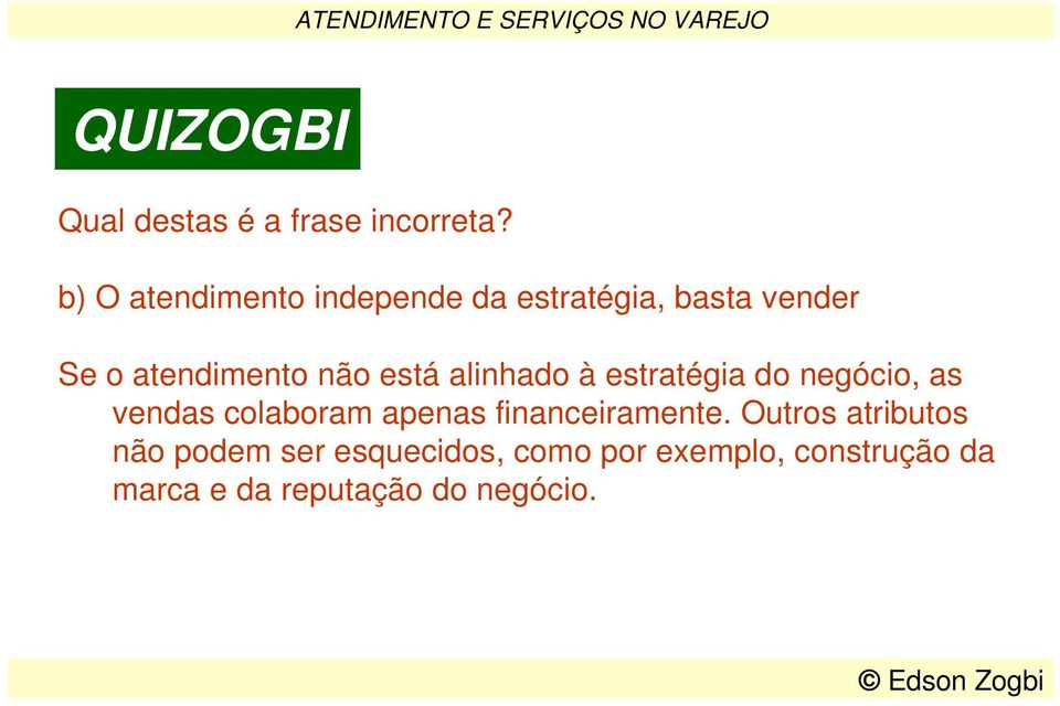 alinhado à estratégia do negócio, as vendas colaboram apenas financeiramente.