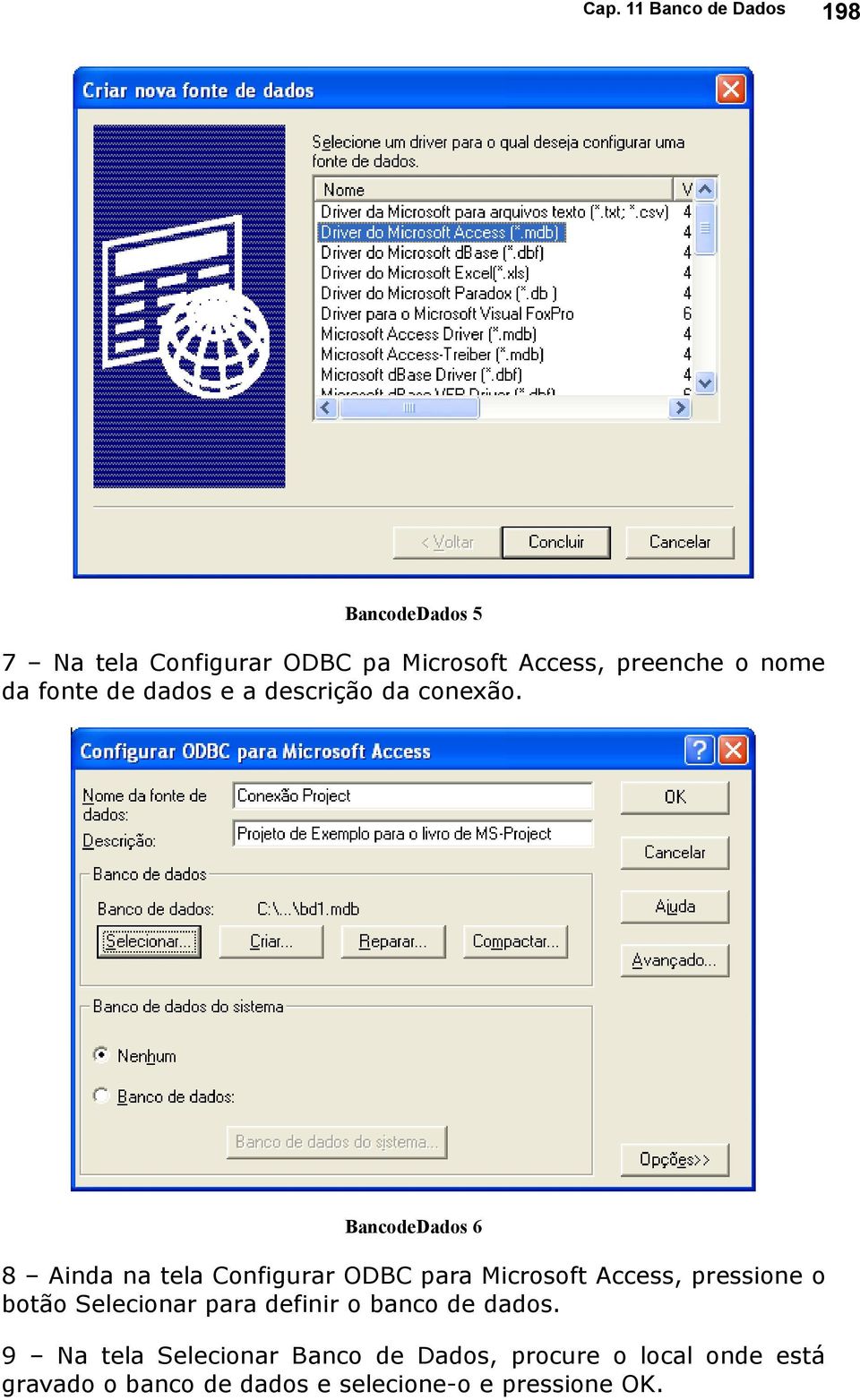 BancodeDados 6 8 Ainda na tela Configurar ODBC para Microsoft Access, pressione o botão