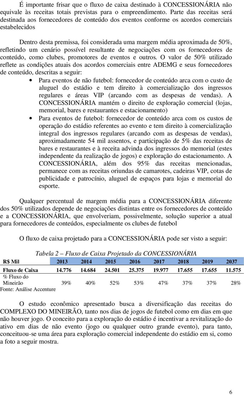 refletindo um cenário possível resultante de negociações com os fornecedores de conteúdo, como clubes, promotores de eventos e outros.