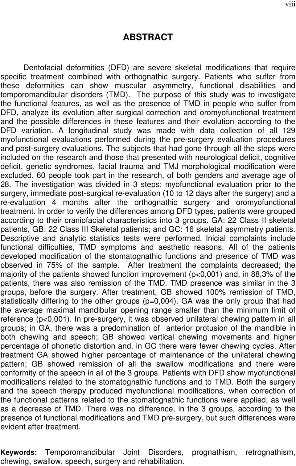 The purpose of this study was to investigate the functional features, as well as the presence of TMD in people who suffer from DFD, analyze its evolution after surgical correction and