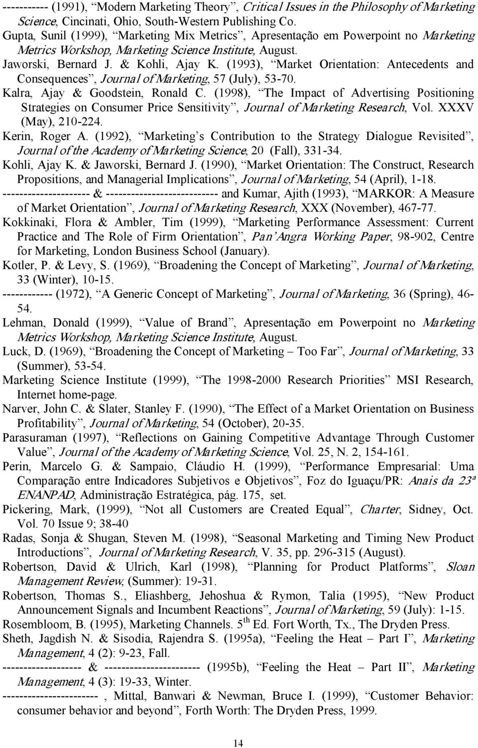 (1993), Market Orientation: Antecedents and Consequences, Journal of Marketing, 57 (July), 53 70. Kalra, Ajay & Goodstein, Ronald C.