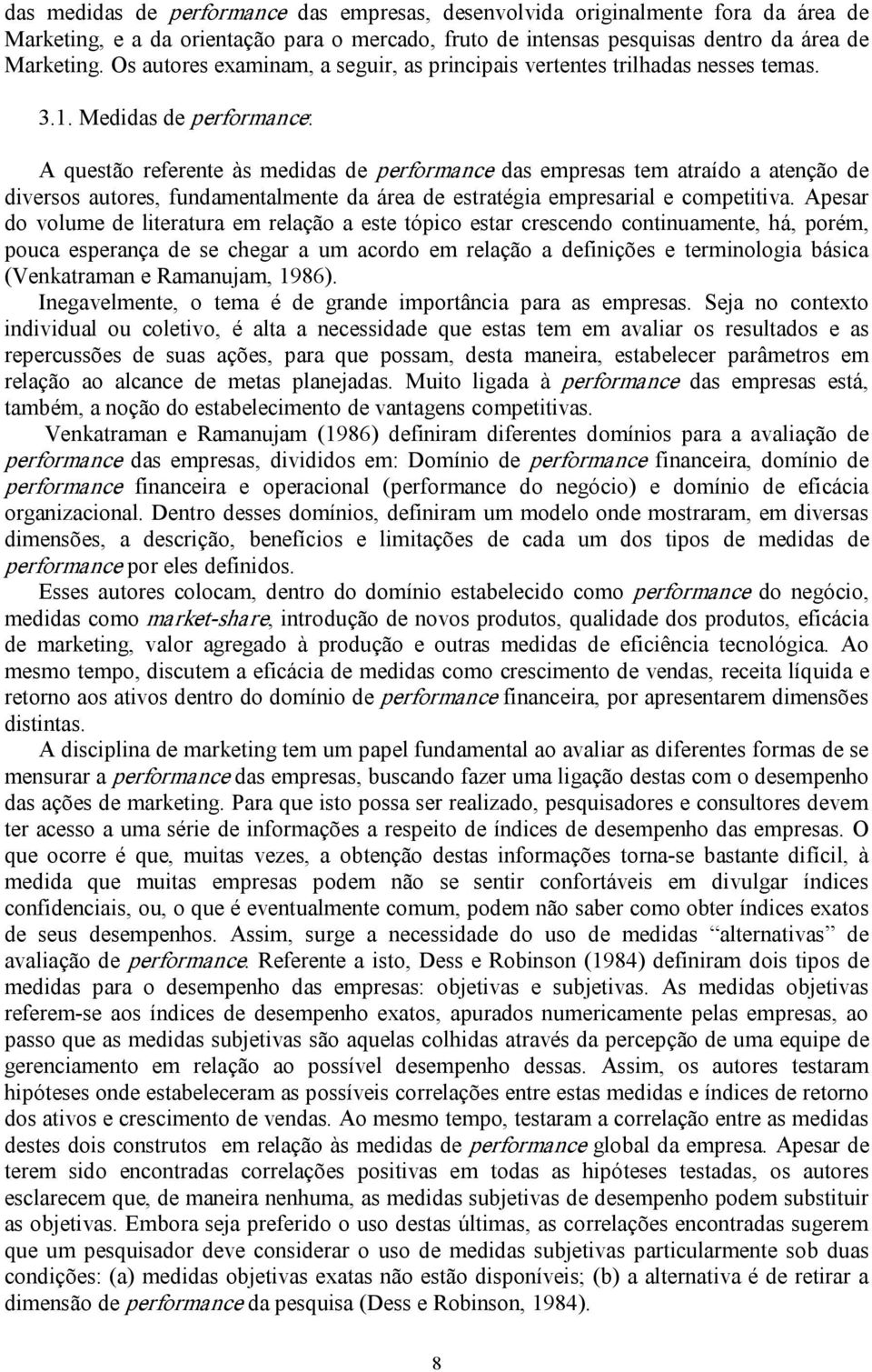 Medidas de performance: A questão referente às medidas de performance das empresas tem atraído a atenção de diversos autores, fundamentalmente da área de estratégia empresarial e competitiva.