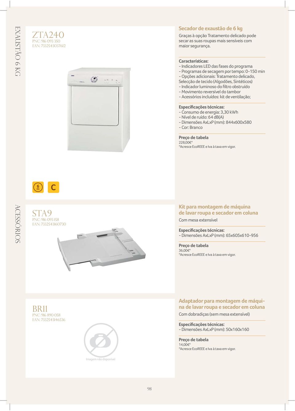 Características: - Indicadores LED das fases do programa - Programas de secagem por tempo: 0-150 min - Opções adicionais: Tratamento delicado, Selecção de tecido (Algodões, Sintéticos) - Movimento