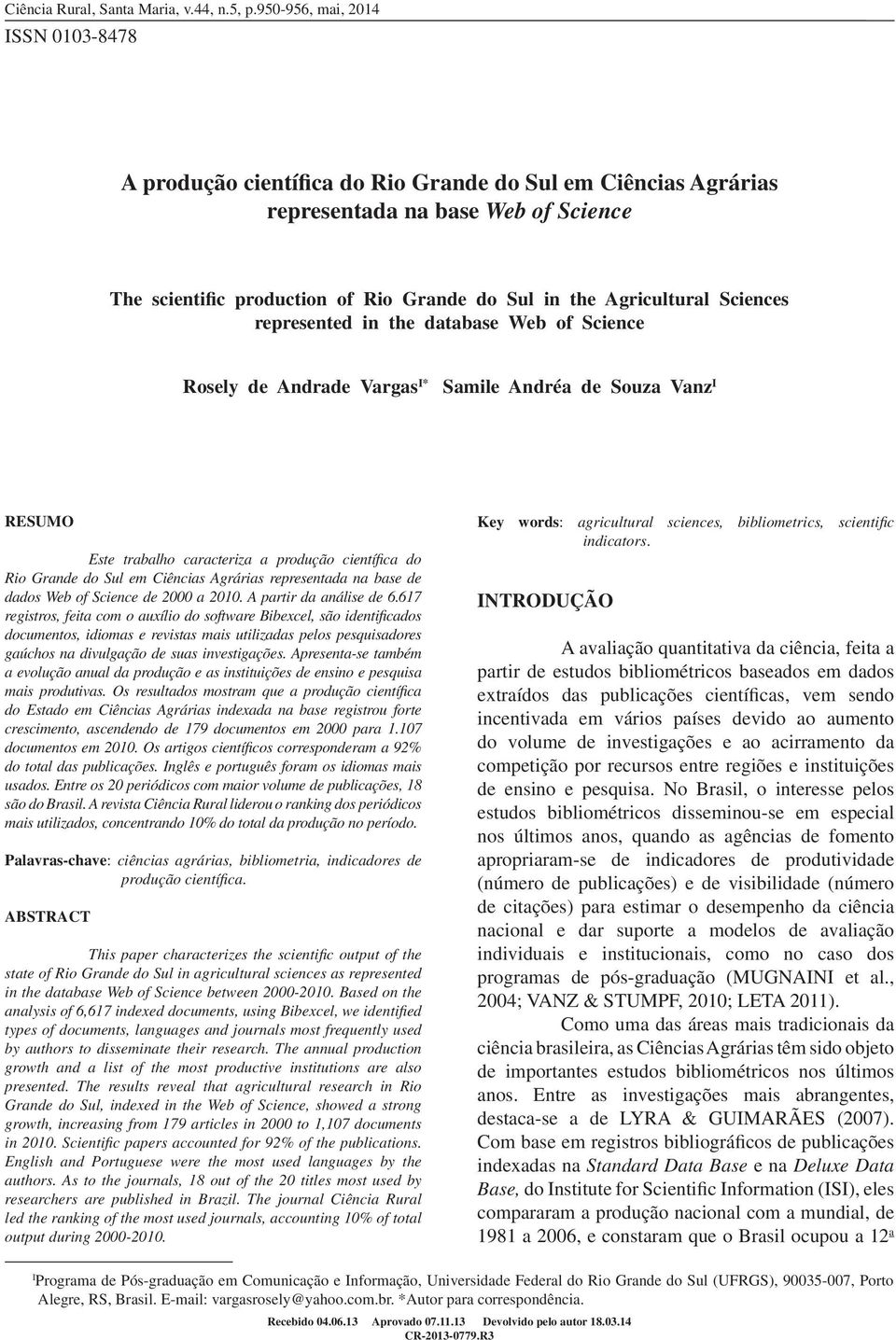 represented in the database Web of Science Rosely de Andrade Vargas I* Samile Andréa de Souza Vanz I RESUMO Este trabalho caracteriza a produção científica do Rio Grande do Sul em Ciências Agrárias