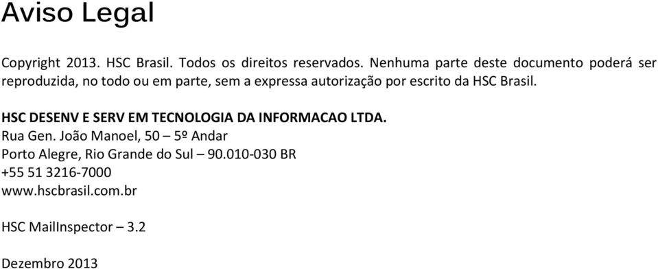 autorização por escrito da HSC Brasil. HSC DESENV E SERV EM TECNOLOGIA DA INFORMACAO LTDA. Rua Gen.