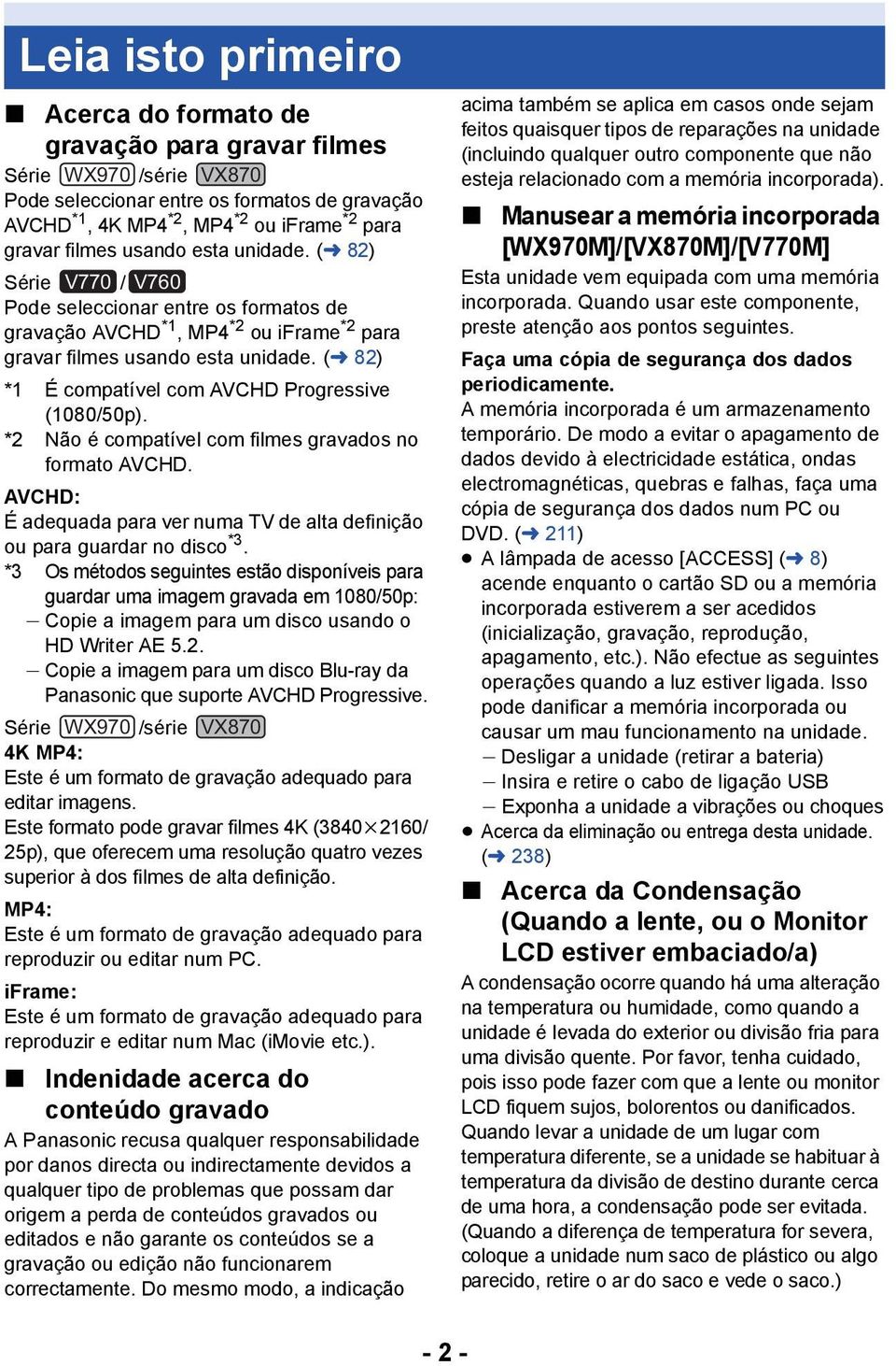 (l 82) *1 É compatível com AVCHD Progressive (1080/50p). *2 Não é compatível com filmes gravados no formato AVCHD. AVCHD: É adequada para ver numa TV de alta definição ou para guardar no disco *3.