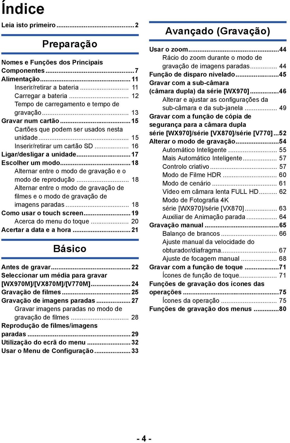 ..17 Escolher um modo... 18 Alternar entre o modo de gravação e o modo de reprodução... 18 Alternar entre o modo de gravação de filmes e o modo de gravação de imagens paradas.