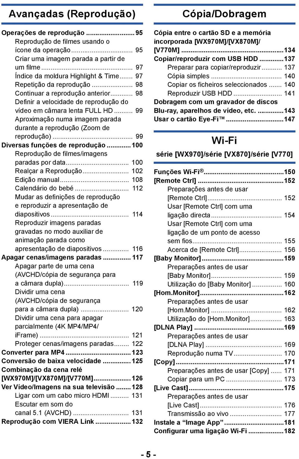 .. 99 Aproximação numa imagem parada durante a reprodução (Zoom de reprodução)... 99 Diversas funções de reprodução...100 Reprodução de filmes/imagens paradas por data... 100 Realçar a Reprodução.