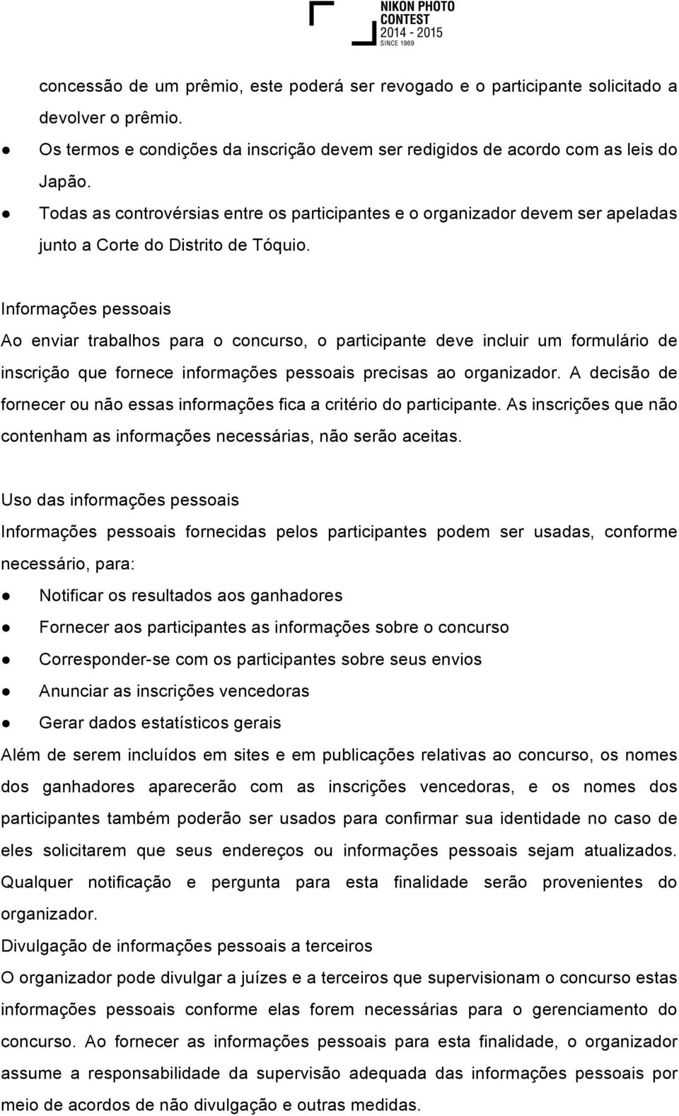 Informações pessoais Ao enviar trabalhos para o concurso, o participante deve incluir um formulário de inscrição que fornece informações pessoais precisas ao organizador.