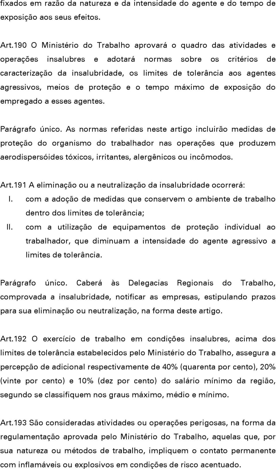 agressivos, meios de proteção e o tempo máximo de exposição do empregado a esses agentes. Parágrafo único.